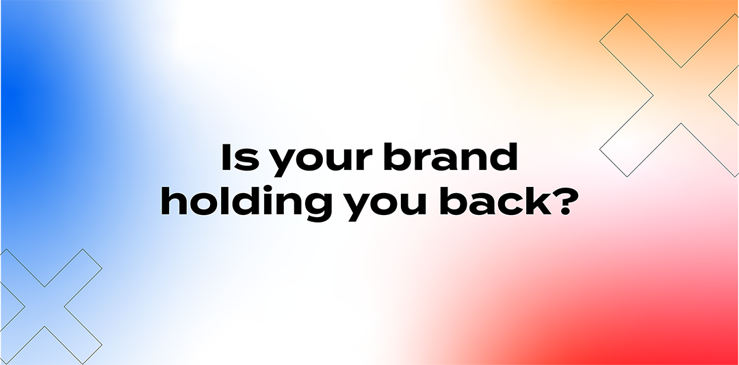 Is your brand holding you back?
