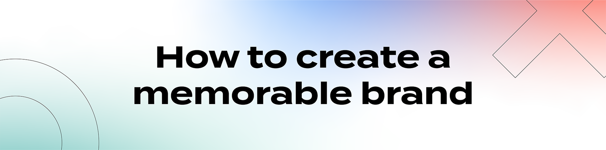 How to create a memorable brand