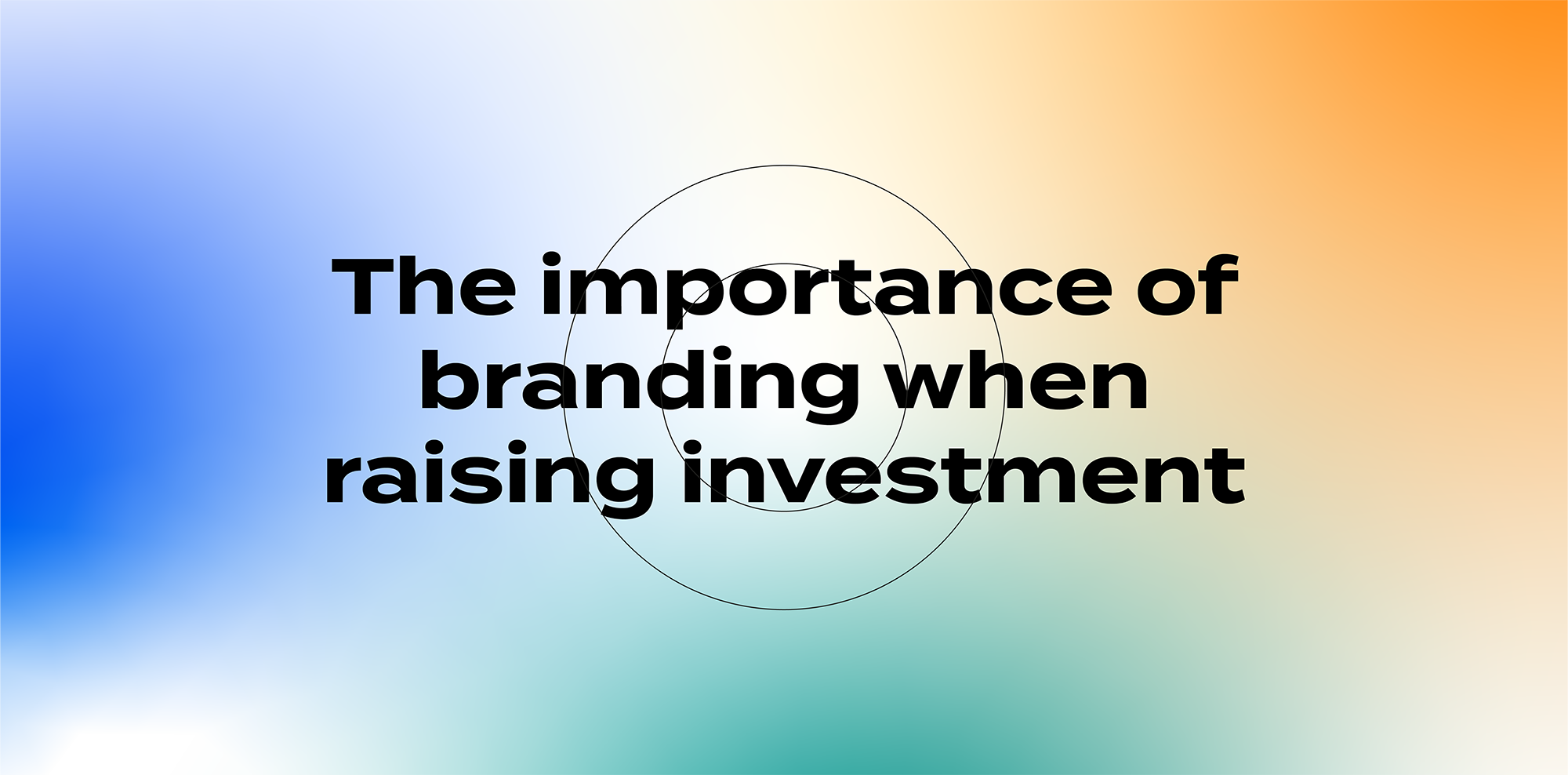 The importance of branding when raising investment